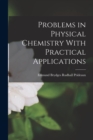 Image for Problems in Physical Chemistry With Practical Applications