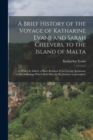 Image for A Brief History of the Voyage of Katharine Evans and Sarah Cheevers, to the Island of Malta : ... to Which Is Added, a Short Relation From George Robinson, of the Sufferings Which Befel Him in His Jou