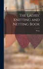 Image for The Ladies&#39; Knitting and Netting Book