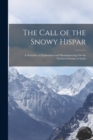 Image for The Call of the Snowy Hispar : A Narrative of Exploration and Mountaineering On the Northern Frontier of India
