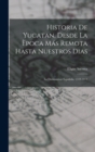 Image for Historia De Yucatan, Desde La Epoca Mas Remota Hasta Nuestros Dias