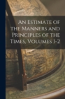 Image for An Estimate of the Manners and Principles of the Times, Volumes 1-2