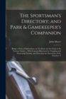 Image for The Sportsman&#39;s Directory; and Park &amp; Gamekeeper&#39;s Companion : Being a Series of Instructions, in Ten Parts, for the Chase in Its Various Classes ... With Copious Directions for Trapping and Destroyin