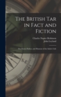 Image for The British Tar in Fact and Fiction : The Poetry Pathos, and Humour of the Sailor&#39;s Life