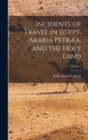 Image for Incidents of Travel in Egypt, Arabia Petræa, and the Holy Land; Volume 1