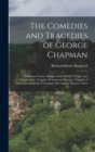 Image for The Comedies and Tragedies of George Chapman : Widdowes Teares. Masque of the Middle Temple, and Lincolns Inne. Tragedy of Caesar and Pompey. Tragedy of Alphonsus, Emperor of Germany. Revenge for Hono