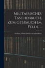 Image for Militairisches Taschenbuch, Zum Gebrauch Im Felde ...
