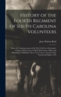 Image for History of the Fourth Regiment of South Carolina Volunteers : From the Commencement of the War Until Lee&#39;s Surrender. Giving a Full Account of All Its Movements, Fights and Hardships of All Kinds. Als