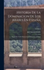 Image for Historia De La Dominacion De Los Arabes En Espana : Sacada De Varios Manuscritos Y Memorias Arabigas; Volume 1