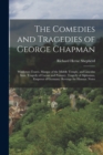Image for The Comedies and Tragedies of George Chapman : Widdowes Teares. Masque of the Middle Temple, and Lincolns Inne. Tragedy of Caesar and Pompey. Tragedy of Alphonsus, Emperor of Germany. Revenge for Hono