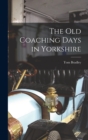 Image for The Old Coaching Days in Yorkshire