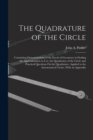 Image for The Quadrature of the Circle : Containing Demonstrations of the Errors of Geometry in Finding the Approximation in Use, the Quadrature of the Circle and Practical Questions On the Quadrature, Applied 