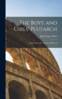 Image for The Boys&#39; and Girls&#39; Plutarch : Being Parts of the &quot;Lives&quot; of Plutarch