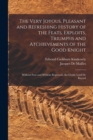 Image for The Very Joyous, Pleasant and Refreshing History of the Feats, Exploits, Triumphs and Atchievements of the Good Knight : Without Fear and Without Reproach, the Gentle Lord De Bayard