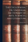 Image for The Cyclopædia, Or, Universal Dictionary of Arts, Sciences, and Literature
