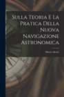 Image for Sulla Teoria E La Pratica Della Nuova Navigazione Astronomica