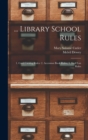 Image for ... Library School Rules : 1. Card Catalog Rules: 2. Accession Book Rules; 3. Shelf List Rules