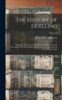 Image for The History of Duelling : Including, Narratives of the Most Remarkable Personal Encounters That Have Taken Place From the Earliest Period to the Present Time; Volume 1