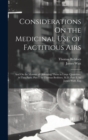 Image for Considerations On the Medicinal Use of Factitious Airs : And On the Manner of Obtaining Them in Large Quantities. in Two Parts. Part I. by Thomas Beddoes, M.D. Part Ii. by James Watt, Esq
