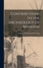 Image for Contributions to the Archæology of Missouri