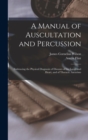 Image for A Manual of Auscultation and Percussion : Embracing the Physical Diagnosis of Diseases of the Lungs and Heart, and of Thoracic Aneurism