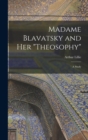 Image for Madame Blavatsky and Her &quot;Theosophy&quot; : A Study