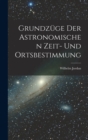 Image for Grundzuge Der Astronomischen Zeit- Und Ortsbestimmung