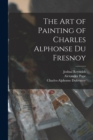 Image for The Art of Painting of Charles Alphonse Du Fresnoy