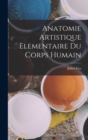 Image for Anatomie Artistique Elementaire Du Corps Humain