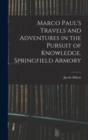 Image for Marco Paul&#39;s Travels and Adventures in the Pursuit of Knowledge. Springfield Armory