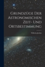 Image for Grundzuge Der Astronomischen Zeit- Und Ortsbestimmung