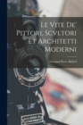 Image for Le Vite De&#39; Pittori, Scvltori Et Architetti Moderni