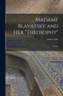 Image for Madame Blavatsky and Her &quot;Theosophy&quot; : A Study