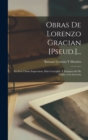 Image for Obras De Lorenzo Gracian [Pseud.]... : En Esta Ultima Impression, Mas Corregida, Y Enriquecida De Tables. Con Licencia