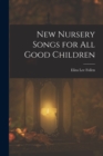 Image for New Nursery Songs for All Good Children