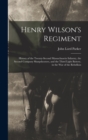 Image for Henry Wilson&#39;s Regiment : History of the Twenty-Second Massachusetts Infantry, the Second Company Sharpshooters, and the Third Light Battery, in the War of the Rebellion