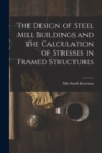 Image for The Design of Steel Mill Buildings and the Calculation of Stresses in Framed Structures