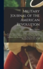 Image for Military Journal of the American Revolution : From the Commencement to the Disbanding of the American Army; Comprising a Detailed Account of the Principal Events and Battles of the Revolution, With Th