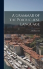 Image for A Grammar of the Portuguese Language