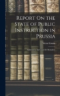 Image for Report On the State of Public Instruction in Prussia