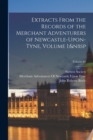 Image for Extracts From the Records of the Merchant Adventurers of Newcastle-Upon-Tyne, Volume 1; Volume 93
