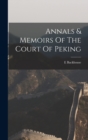 Image for Annals &amp; Memoirs Of The Court Of Peking