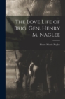 Image for The Love Life of Brig. Gen. Henry M. Naglee