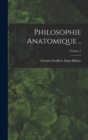 Image for Philosophie anatomique ..; Volume 1
