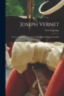 Image for Joseph Vernet : Sa Vie, Sa Famille, Son Siecle, D&#39;apres Des Documents Inedits