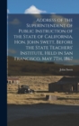Image for Address of the Superintendent of Public Instruction of the State of California, Hon. John Swett, Before the State Teachers&#39; Institute, Held in San Francisco, May 7Th, 1867