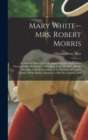 Image for Mary White-- Mrs. Robert Morris