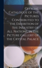 Image for Official Catalogue of the Pictures Contributed to the Exhibition of the Industry of All Nations, in the Picture Gallery of the Crystal Palace