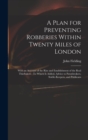 Image for A Plan for Preventing Robberies Within Twenty Miles of London : With an Account of the Rise and Establishment of the Real Thieftakers: To Which Is Added, Advice to Pawnbrokers, Stable-Keepers, and Pub