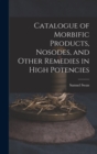 Image for Catalogue of Morbific Products, Nosodes, and Other Remedies in High Potencies